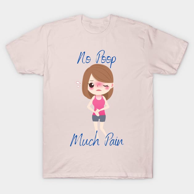 No poop much pain T-Shirt by Slackeys Tees